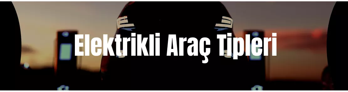 Elektrikli Araç Tipleri