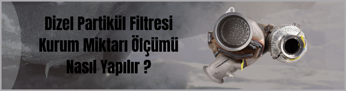 Dizel Partikül Filtresi Kurum Miktarı Ölçümü Nasıl Yapılır ?