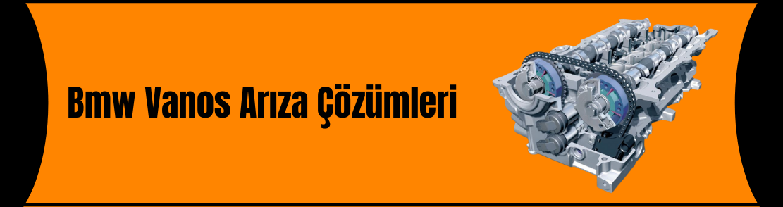 Bmw Vanos Arıza Çözümleri