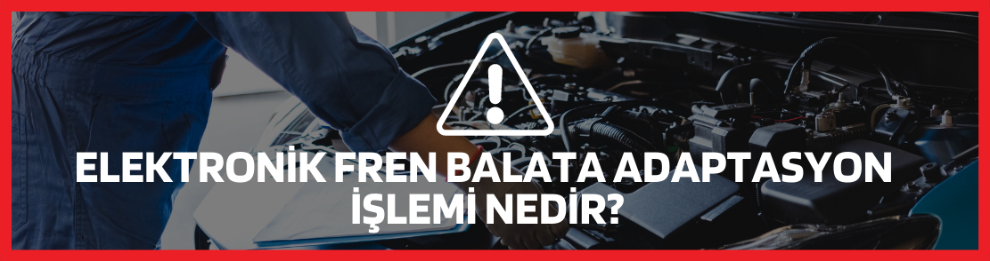 Elektronik Fren Balata Adaptasyon İşlemi Nedir?