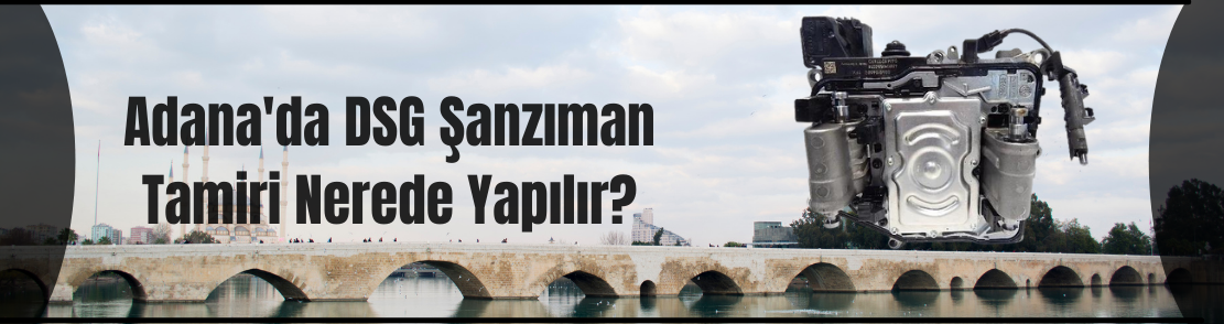 Adana'da DSG Şanzıman Tamiri