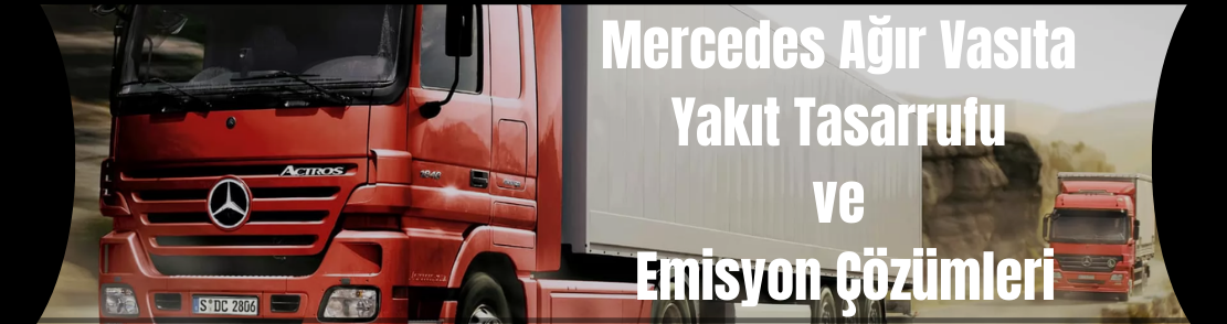 Mercedes Ağır Vasıta Euro 6.2 Yakıt Tasarrufu ve Emisyon Çözüm Uygulaması