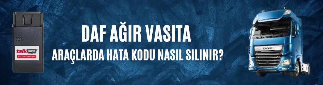DAF Ağır Vasıta Araçlarda Hata Kodu Nasıl Silinir?