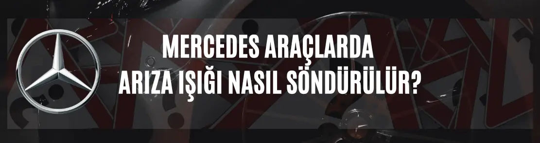 Mercedes Araçlarda Arıza Işığı Nasıl Söndürülür?
