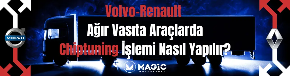 Volvo ve Renault Ağır Vasıta Araçlarda Chiptuning