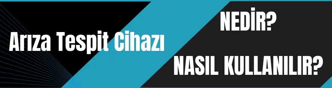 Arıza Tespit Cihazı Nasıl Kullanılır?