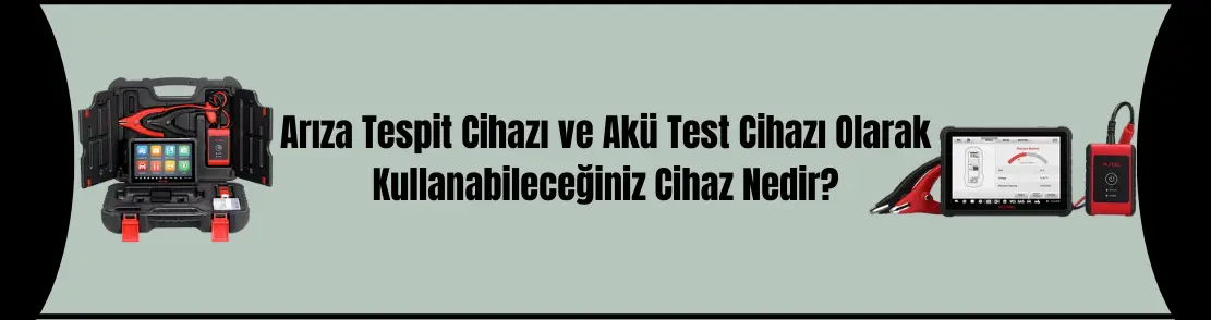 Hem Arıza Tespit ve hem de Akü Test Cihazı Olarak Kullanabileceğiniz Cihaz Nedir?