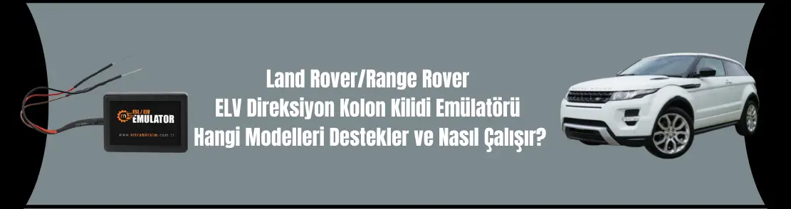 Land Rover/Range Rover ELV Direksiyon Kolon Kilidi Emülatörü Hangi Modelleri Destekler ve Nasıl Çalışır?