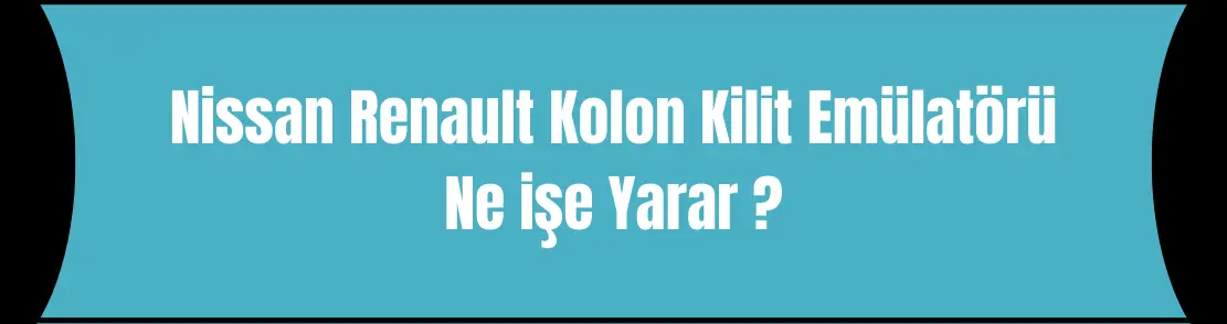 Ni·ssan Renault  Kolon Kilit Emülatörü Ne işe Yarar ?