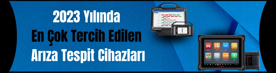 2023 Yılında En Çok Tercih Edilen Arıza Tespit Cihazları