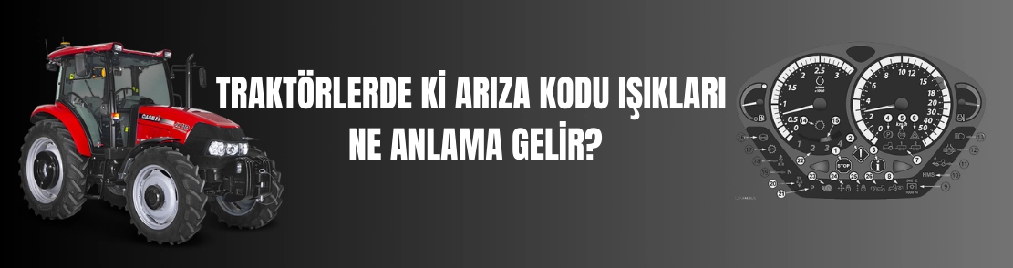 Traktörlerde ki Arıza Kodu Işıkları Ne Anlama Gelir?