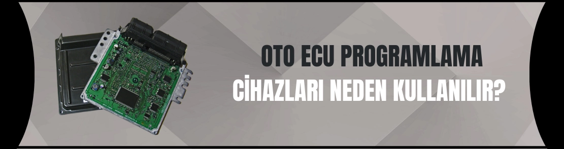 Oto ECU Programlama Cihazları Neden Kullanılır? 