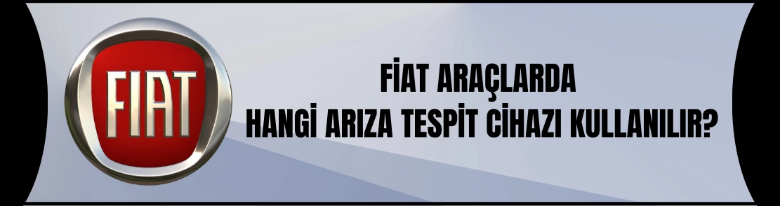Fiat Araçlarda Hangi arıza tespit cihazı kullanılır?