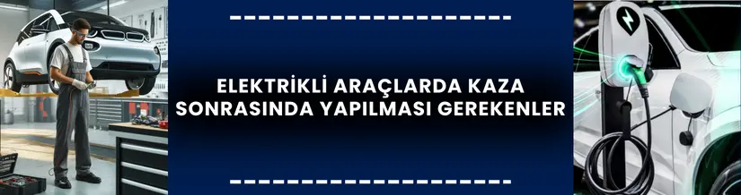 Elektrikli Araçlarda Kaza Sonrası Ne Gibi Önlemler Alınmalıdır ?
