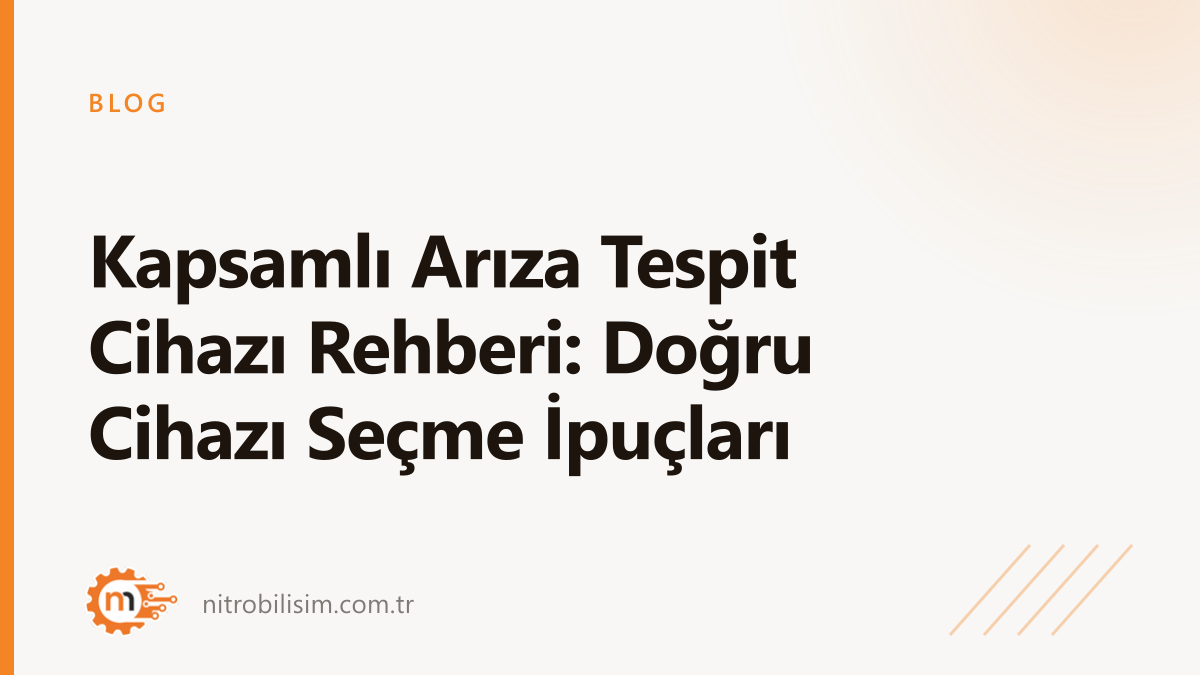 Kapsamlı Arıza Tespit Cihazı Rehberi: Doğru Cihazı Seçme İpuçları