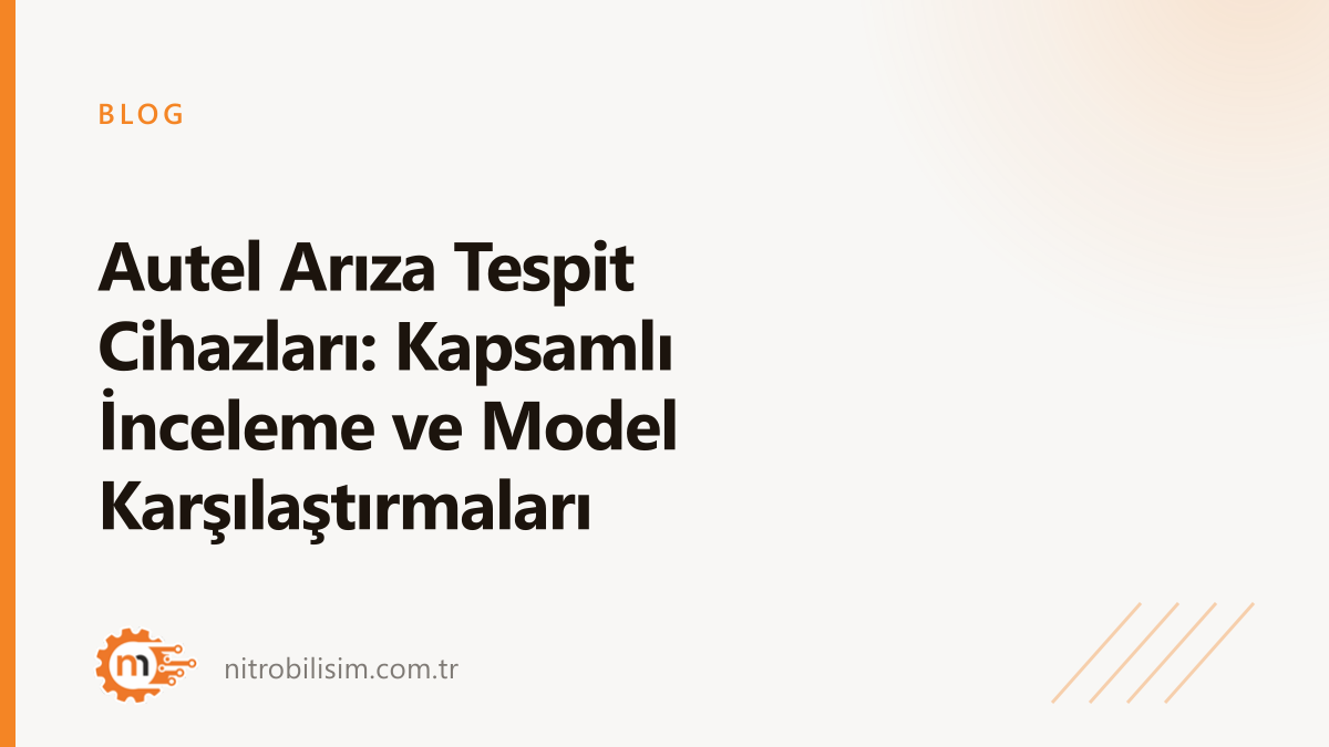 Autel Arıza Tespit Cihazları: Kapsamlı İnceleme ve Model Karşılaştırmaları