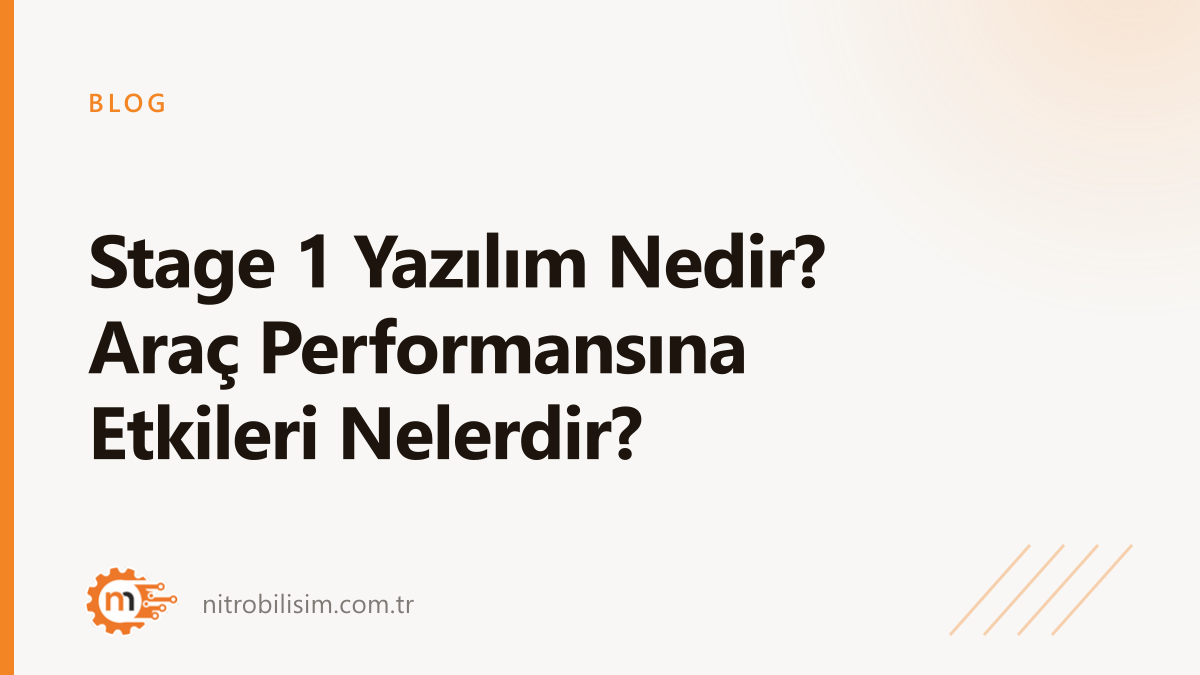 Stage 1 Yazılım Nedir? Araç Performansına Etkileri Nelerdir?