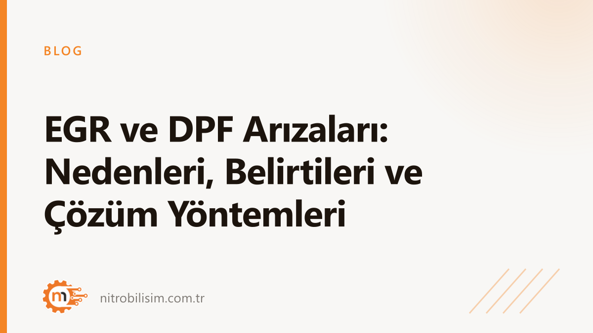 EGR ve DPF Arızaları: Nedenleri, Belirtileri ve Çözüm Yöntemleri