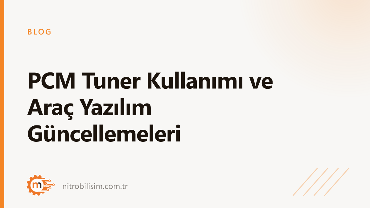 PCM Tuner Kullanımı ve Araç Yazılım Güncellemeleri