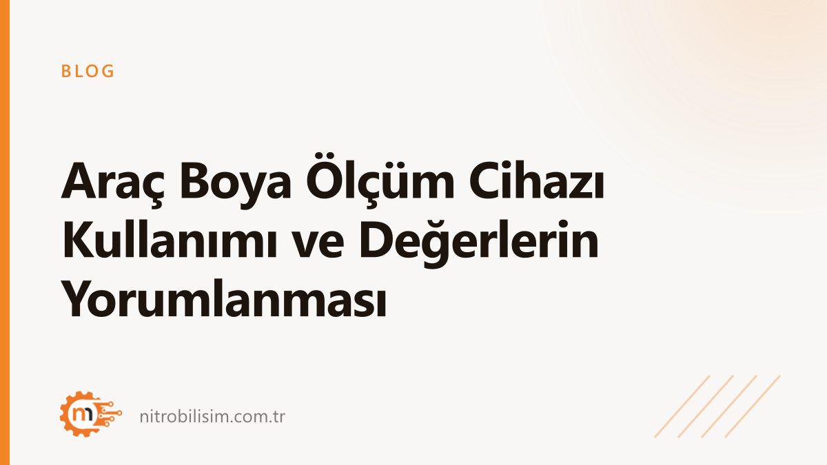 Araç Boya Ölçüm Cihazı Kullanımı ve Değerlerin Yorumlanması