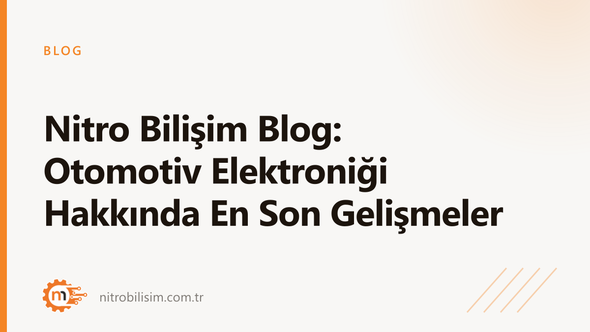Nitro Bilişim Blog: Otomotiv Elektroniği Hakkında En Son Gelişmeler