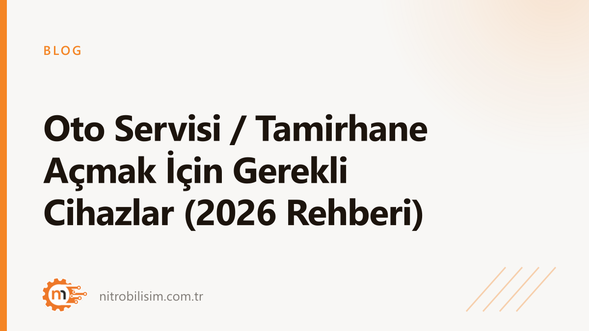 Oto Servisi / Tamirhane Açmak İçin Gerekli Cihazlar (2026 Rehberi)
