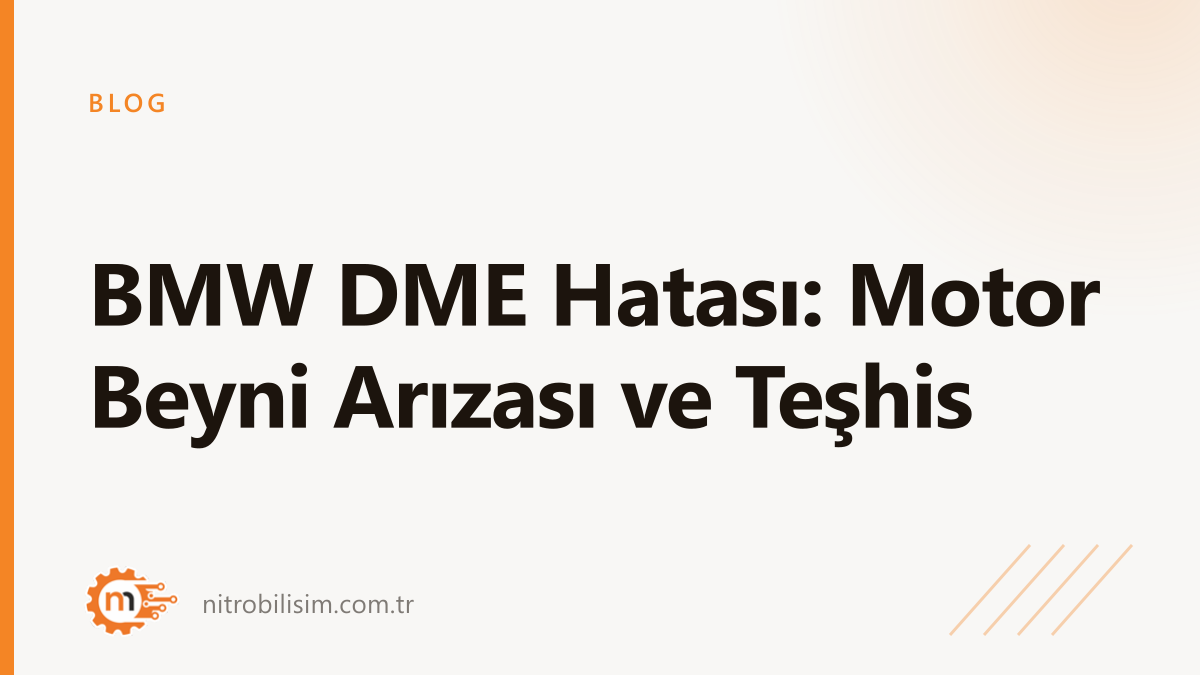 BMW DME Hatası: Motor Beyni Arızası ve Teşhis | Nitro Bilişim