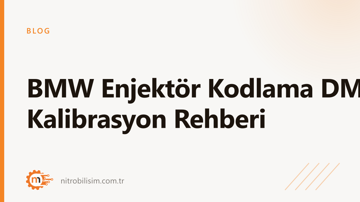BMW Enjektör Kodlama DME Kalibrasyon Rehberi | Nitro Bilişim