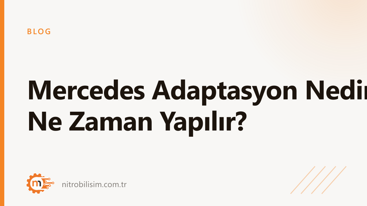 What Is Mercedes Adaptation? When Is It Needed? | Nitro Bilişim