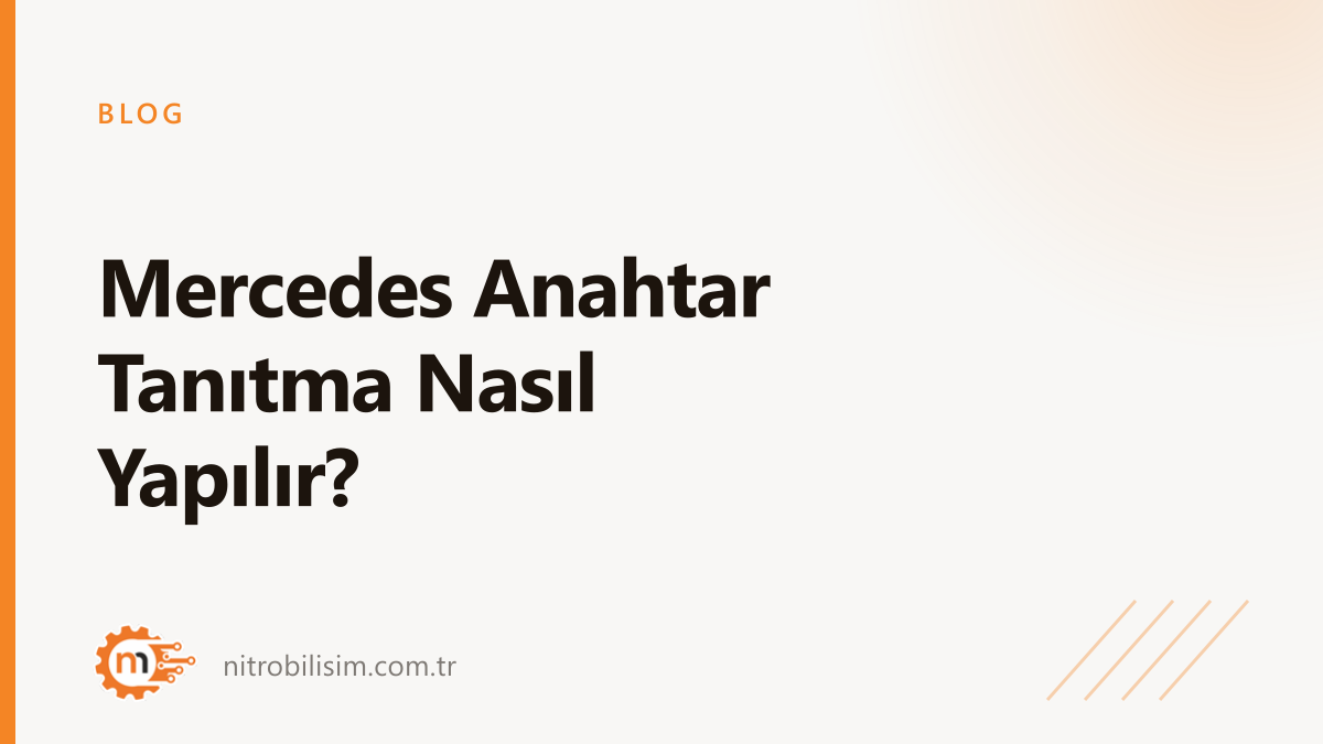 Mercedes Anahtar Tanıtma Nasıl Yapılır? | Nitro Bilişim