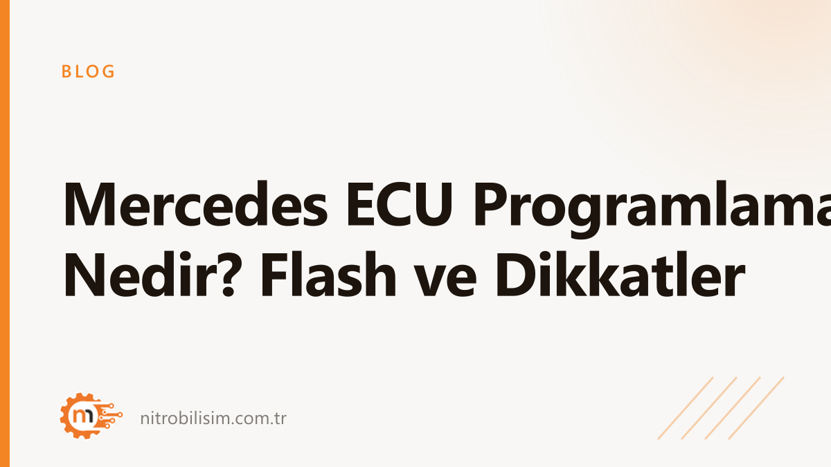 Mercedes ECU Programlama Nedir? Flash ve Dikkatler | Nitro Bilişim
