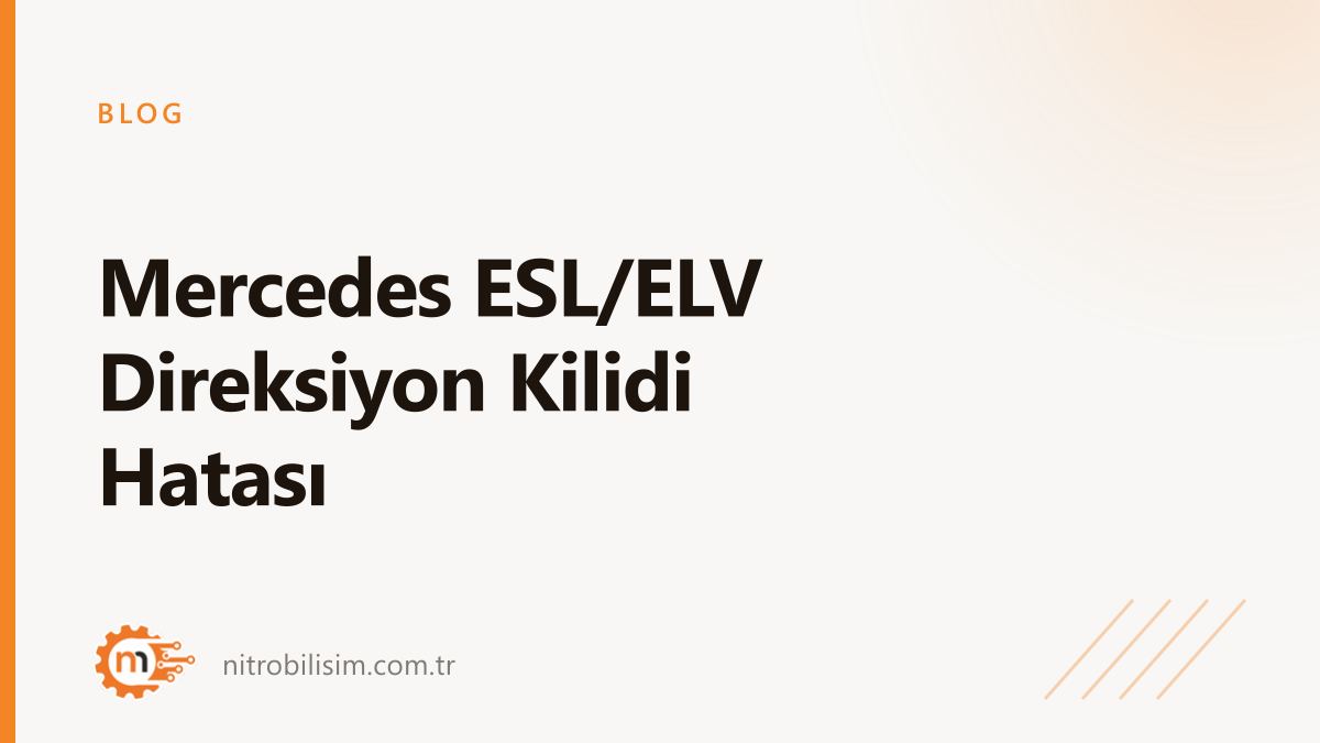 Mercedes ESL/ELV Direksiyon Kilidi Hatası
