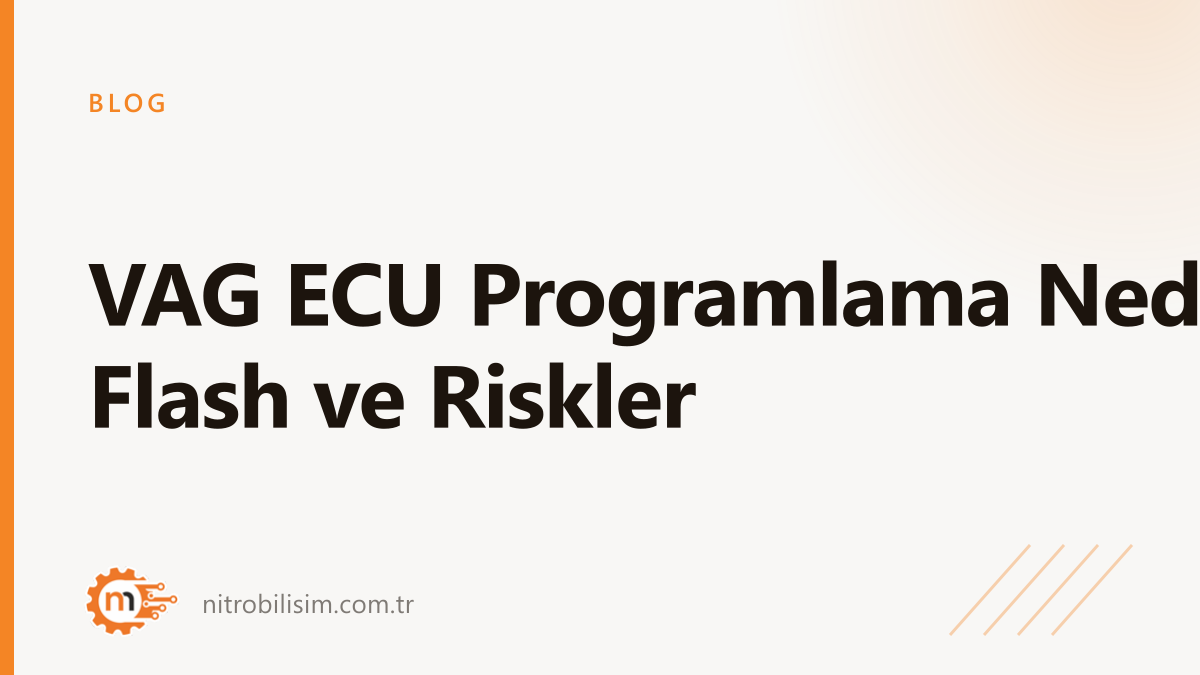VAG ECU Programlama Nedir? Flash ve Riskler | Nitro Bilişim