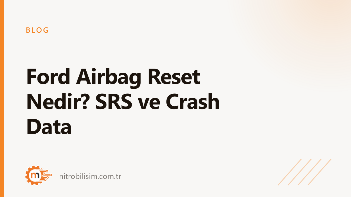 Ford Airbag Reset Nedir? SRS ve Crash Data | Nitro Bilişim
