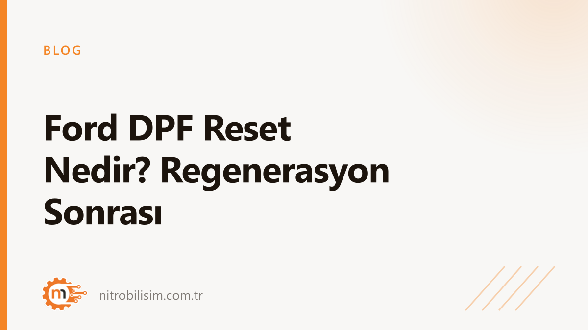 Ford DPF Reset Nedir? Regenerasyon Sonrası