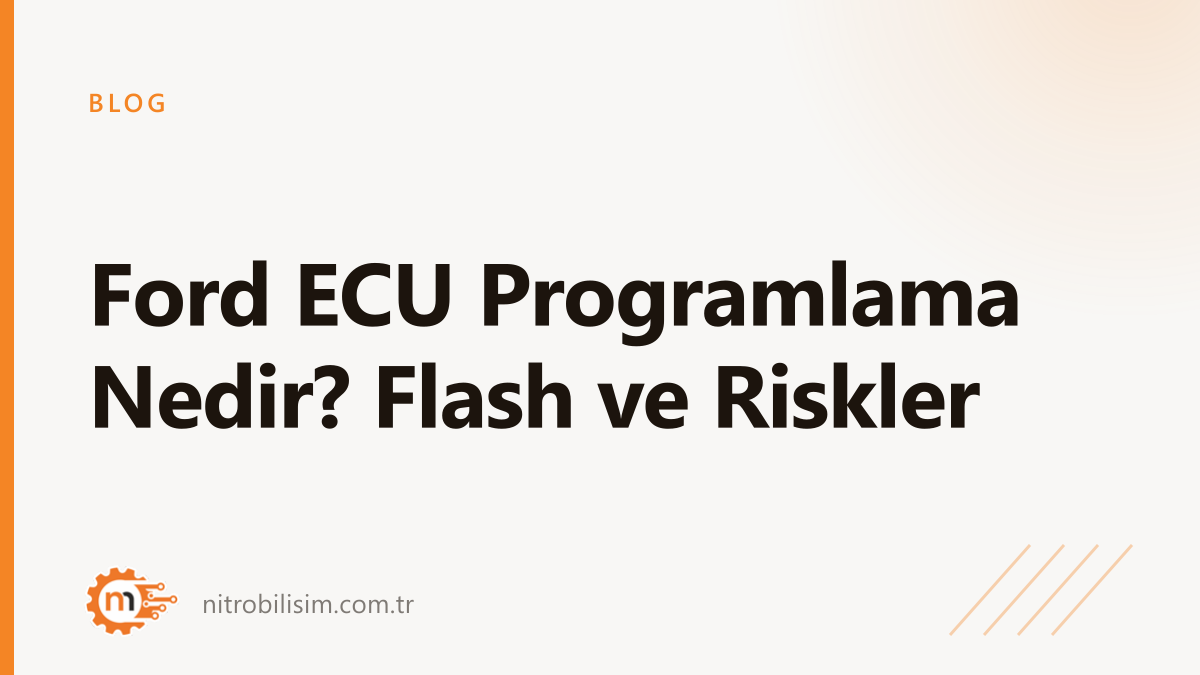 What Is Ford ECU Programming? Flashing and Risks | Nitro Bilişim