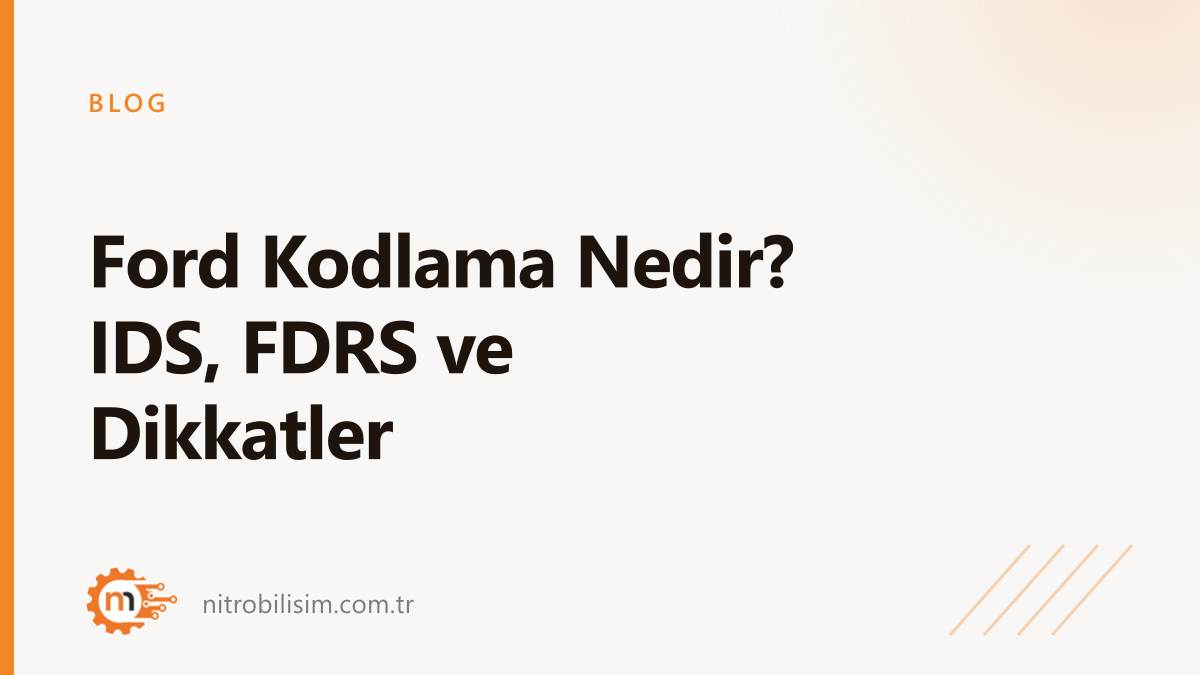 Ford Kodlama Nedir? IDS, FDRS ve Dikkatler | Nitro Bilişim