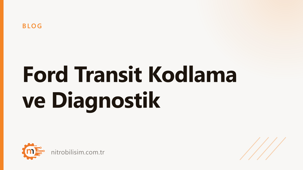 Ford Transit Kodlama ve Diagnostik | Nitro Bilişim