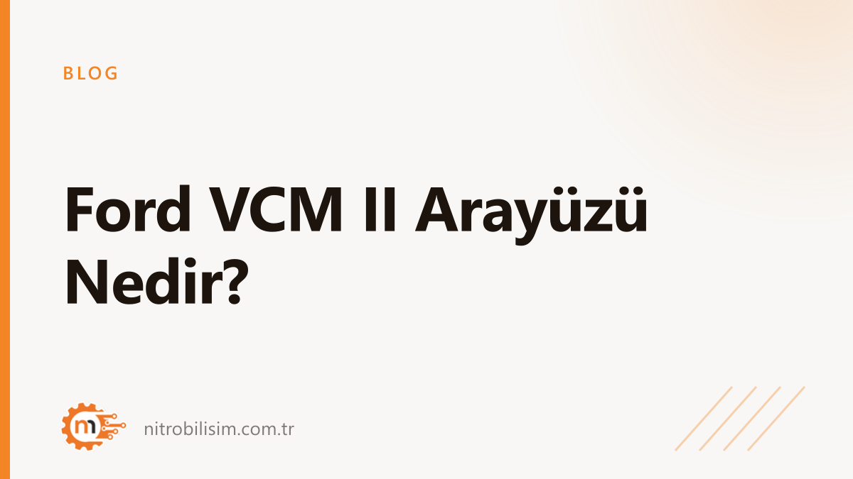 Ford VCM II Arayüzü Nedir?