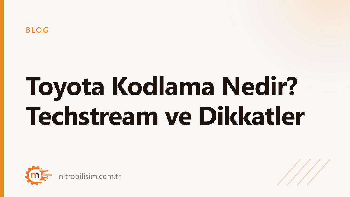 Toyota Kodlama Nedir? Techstream ve Dikkatler
