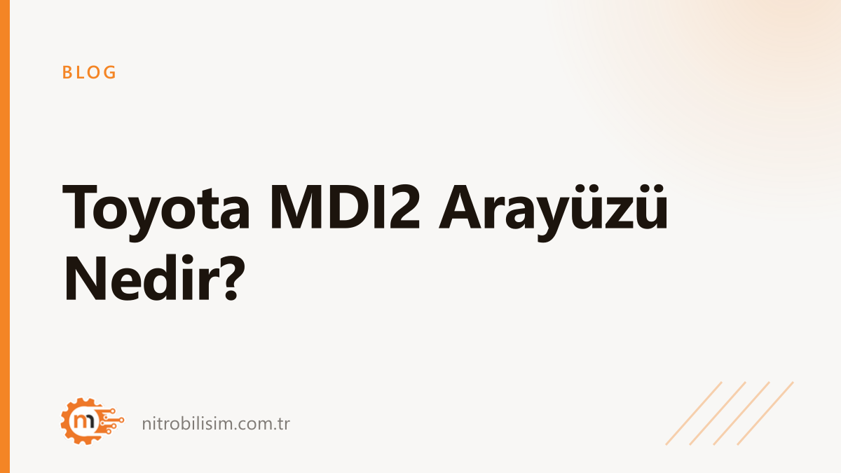 Toyota MDI2 Arayüzü Nedir? | Nitro Bilişim