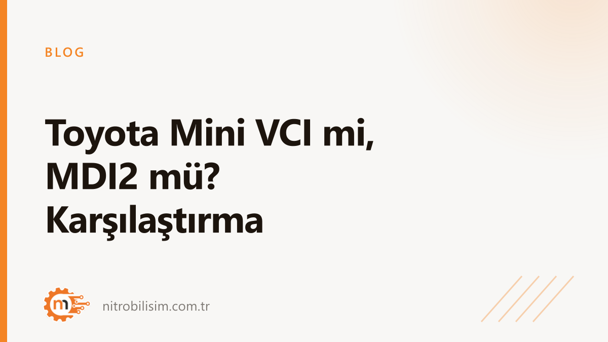 Toyota Mini VCI mi, MDI2 mü? Karşılaştırma | Nitro Bilişim
