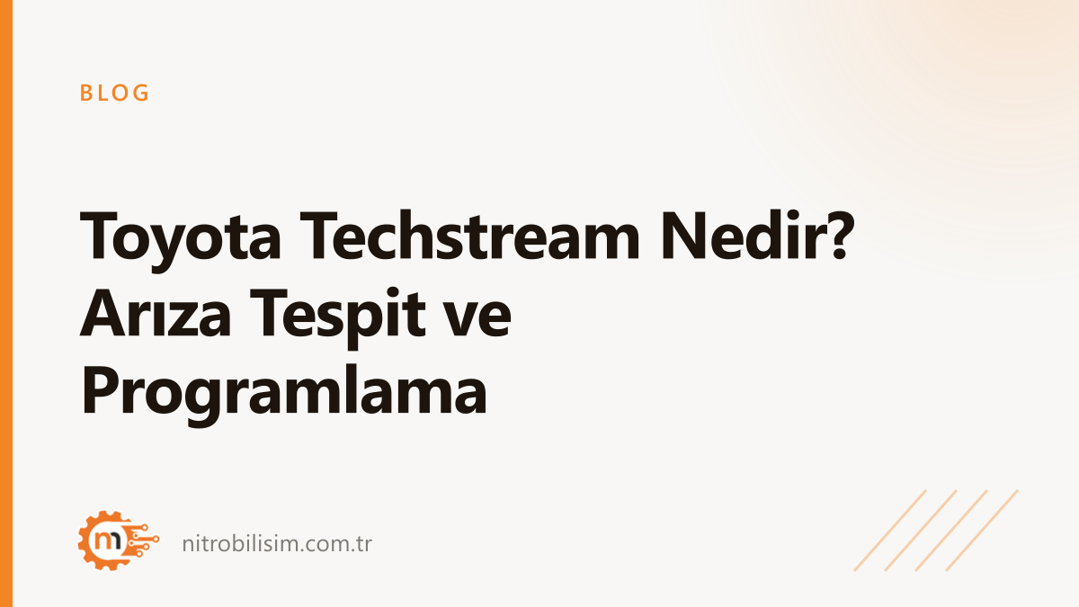 Toyota Techstream Nedir? Arıza Tespit ve Programlama