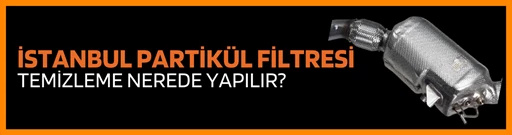 İstanbul partikül filtresi temizleme nerede yapılır?