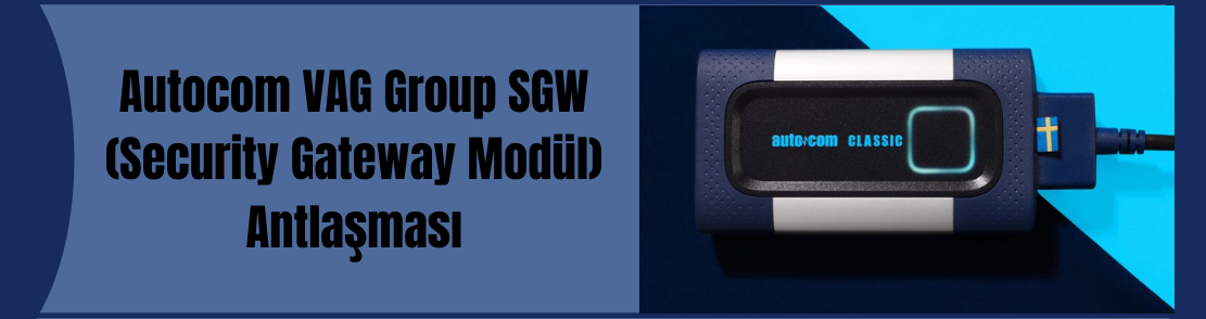 Autocom VAG Group SGW (Security Gateway Modül) Antlaşması