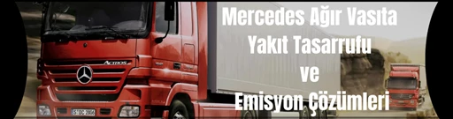 Mercedes Ağır Vasıta Euro 6.2 Yakıt Tasarrufu ve Emisyon Çözüm Uygulaması