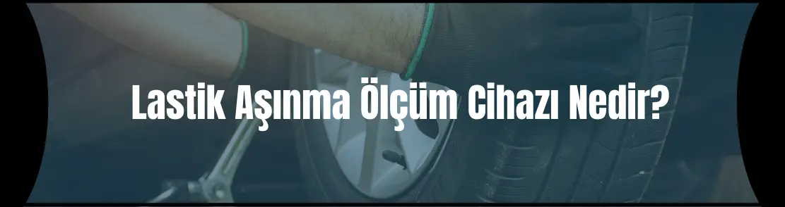 Lastik  Aşınma Ölçüm Cihazı Nedir?