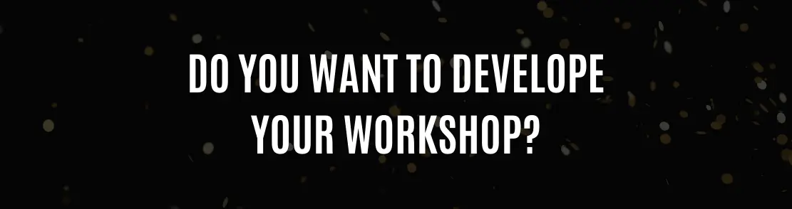 Do You Want To Develope Your Workshop?
