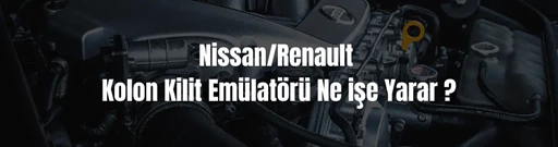 Nissan/Renault Kolon Kilit Emülatörü Ne işe Yarar ?